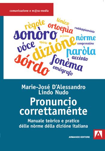 Pronuncio correttaménte. Manuale teòrico e pratico délle nòrme délla dizióne italiana - Marie-José D'Alessandro, Lindo Nudo - Libro Armando Editore 2021, Comunicazione e mass media | Libraccio.it