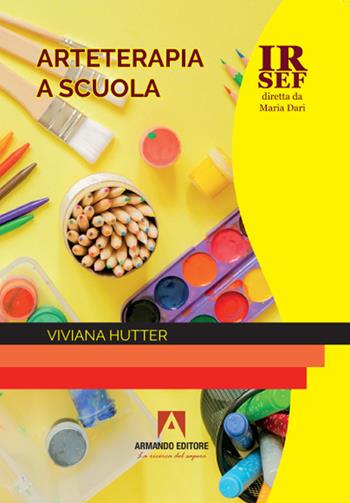Arteterapia a scuola - Viviana Hutter - Libro Armando Editore 2021, IRSEF | Libraccio.it