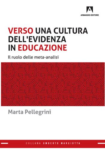Verso una cultura dell'evidenza in educazione. Il ruolo delle meta-analisi - Marta Pellegrini - Libro Armando Editore 2021 | Libraccio.it