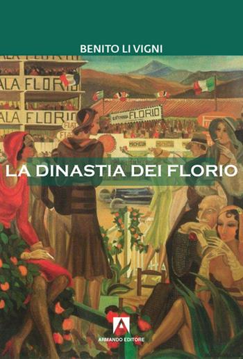 La dinastia dei Florio - Benito Li Vigni - Libro Armando Editore 2021 | Libraccio.it