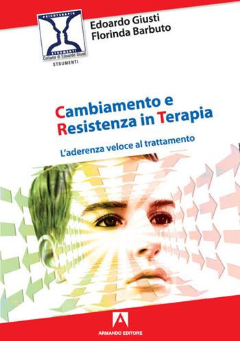 Cambiamento e resistenza in terapia. L'aderenza veloce al trattamento - Edoardo Giusti, Florinda Barbuto - Libro Armando Editore 2021, Strumenti | Libraccio.it