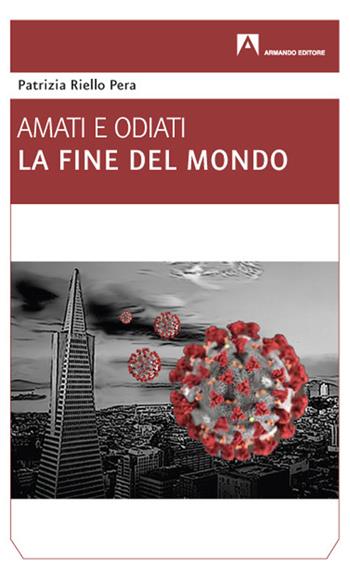 La fine del mondo. Amati e odiati - Patrizia Riello Pera - Libro Armando Editore 2021 | Libraccio.it