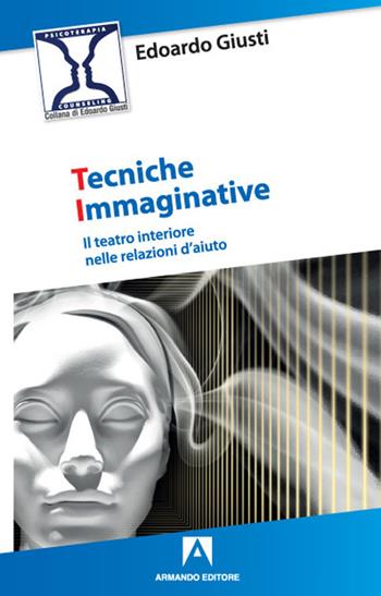 Tecniche immaginative. Il teatro interiore nelle relazioni d'aiuto - Edoardo Giusti - Libro Armando Editore 2021, Psicoterapia & counseling | Libraccio.it