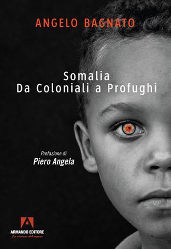 Somalia. Da coloniali a profughi - Angelo Bagnato - Libro Armando Editore 2021 | Libraccio.it