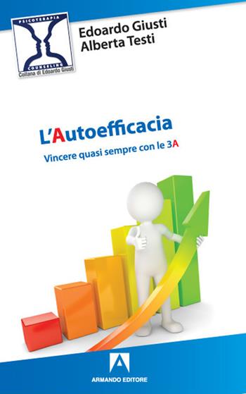 L'autoefficacia. Vincere quasi sempre con le 3A - Edoardo Giusti, Alberta Testi - Libro Armando Editore 2021, Psicoterapia & counseling | Libraccio.it