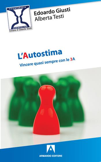 L'autostima. Vincere quasi sempre con le 3A - Edoardo Giusti, Alberta Testi - Libro Armando Editore 2021, Psicoterapia & counseling | Libraccio.it