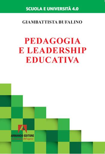 Pedagogia e leadership educativa - Giambattista Bufalino - Libro Armando Editore 2021, Scuola e università 4.0 | Libraccio.it