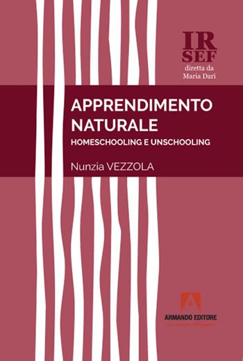 Apprendimento naturale. Homeschooling e unschooling - Nunzia Vezzola - Libro Armando Editore 2021, IRSEF | Libraccio.it