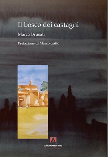 Il bosco dei castagni - Marco Brusati - Libro Armando Editore 2021 | Libraccio.it
