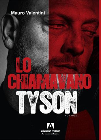 Lo chiamavano Tyson - Mauro Valentini - Libro Armando Editore 2021, Narrare | Libraccio.it