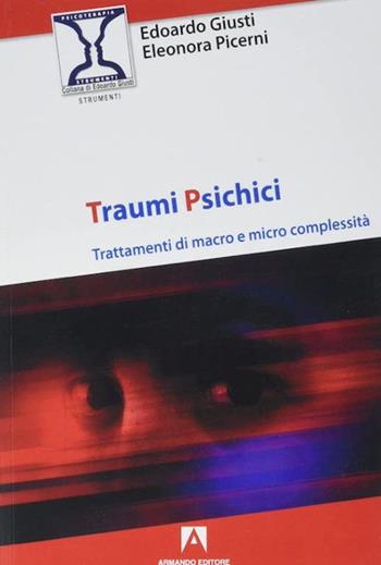 Traumi psichici - Edoardo Giusti, Eleonora Picerni - Libro Armando Editore 2021, Psicoterapia & counseling | Libraccio.it