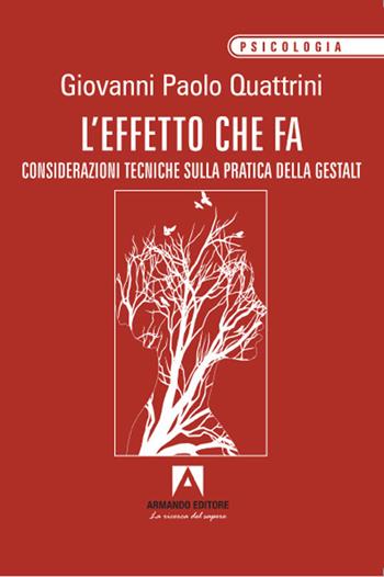 L' effetto che fa. Considerazioni tecniche sulla pratica della gestalt - Giovanni Paolo Quattrini - Libro Armando Editore 2021 | Libraccio.it
