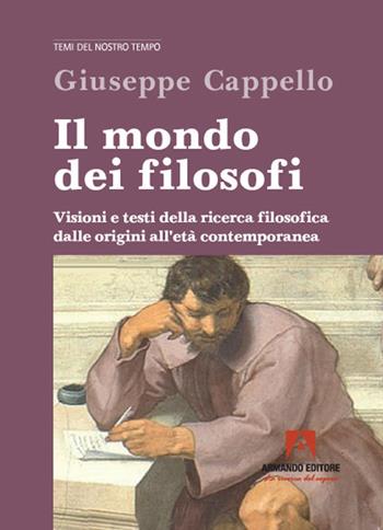 Il mondo dei filosofi. Visioni e testi della ricerca filosofica dalle origini all‘età contemporanea - Giuseppe Cappello - Libro Armando Editore 2021, Temi del nostro tempo | Libraccio.it