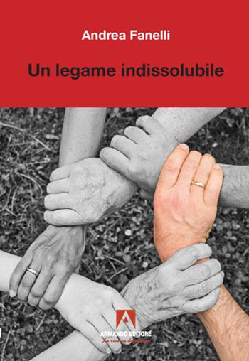 Un legame indissolubile - Andrea Fanelli - Libro Armando Editore 2021, Scientia | Libraccio.it