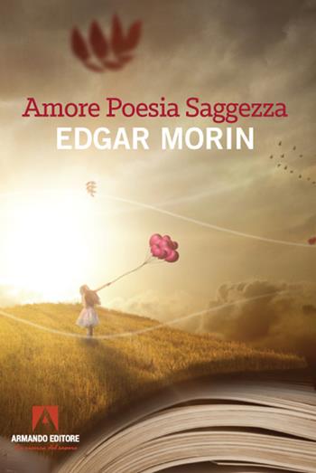 Amore, poesia, saggezza - Edgar Morin - Libro Armando Editore 2021 | Libraccio.it
