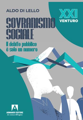 Sovranismo sociale. Il debito pubblico è solo un numero - Aldo Di Lello - Libro Armando Editore 2021, XXI Venturo | Libraccio.it