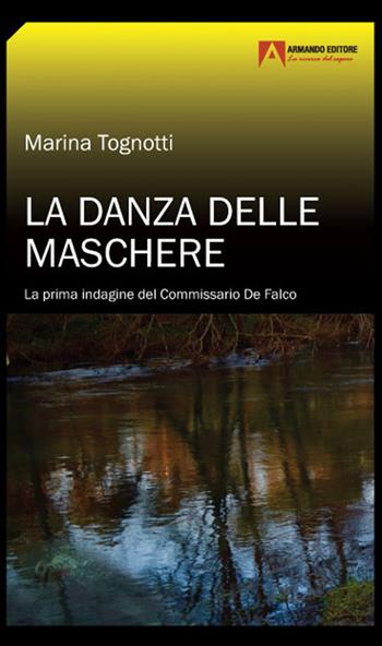 La danza delle maschere. La prima indagine del commissario De Falco - Marina Tognotti - Libro Armando Editore 2021, Brividi gialli | Libraccio.it