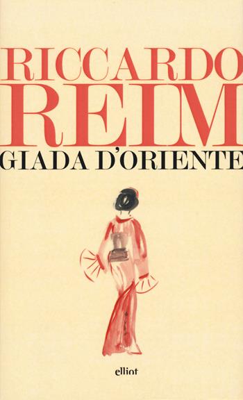 Giada d'Oriente - Riccardo Reim - Libro Elliot 2015, Lampi | Libraccio.it