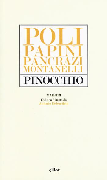 Pinocchio. Poli, Papini, Pancrazi, Montanelli  - Libro Elliot 2015, Maestri | Libraccio.it