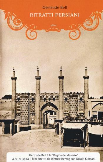 Ritratti persiani - Gertrude Bell - Libro Elliot 2016, Manubri | Libraccio.it