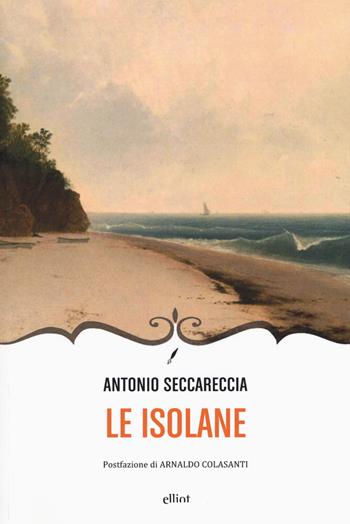 Le isolane - Antonio Seccareccia - Libro Elliot 2016, Novecento italiano | Libraccio.it