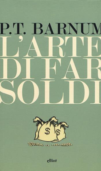 L'arte di far soldi - Phineas Taylor Barnum - Libro Elliot 2016, Lampi | Libraccio.it