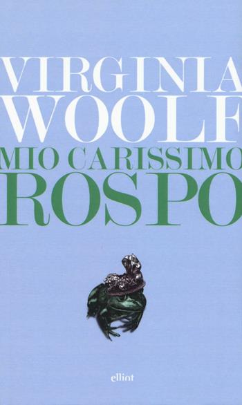 Mio carissimo rospo. Lettere dal 1888 al 1900 - Virginia Woolf - Libro Elliot 2016, Lampi | Libraccio.it