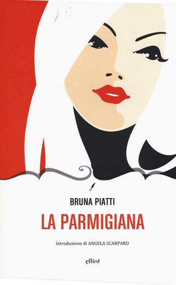 La parmigiana - Bruna Piatti - Libro Elliot 2016, Novecento italiano | Libraccio.it