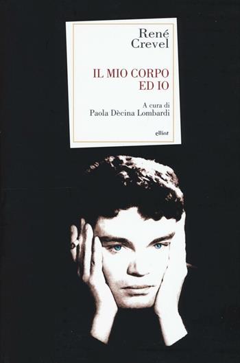 Il mio corpo ed io - René Crevel - Libro Elliot 2016, Antidoti | Libraccio.it