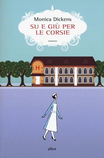 Su e giù per le corsie - Monica Dickens - Libro Elliot 2016, Scatti | Libraccio.it