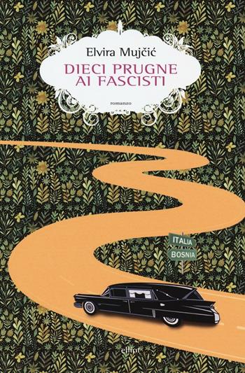 Dieci prugne ai fascisti - Elvira Mujcic - Libro Elliot 2016, Scatti | Libraccio.it
