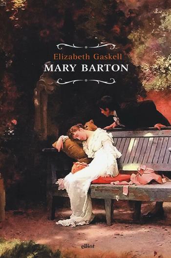 Mary Barton - Elizabeth Gaskell - Libro Elliot 2016, Raggi | Libraccio.it