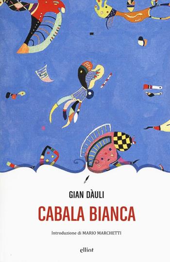 Cabala bianca - Gian Dàuli - Libro Elliot 2016, Novecento italiano | Libraccio.it