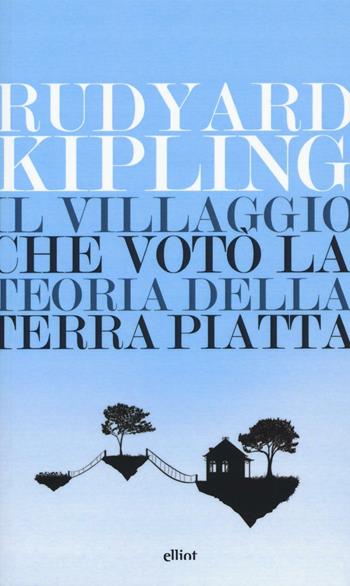 Il villaggio che votò la teoria della terra piatta - Rudyard Kipling - Libro Elliot 2016, Lampi | Libraccio.it