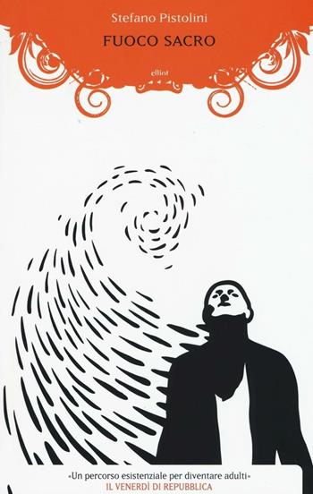 Fuoco sacro - Stefano Pistolini - Libro Elliot 2016, Scatti | Libraccio.it