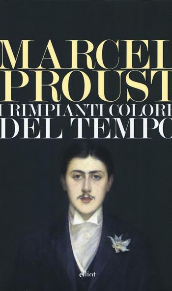 I rimpianti colore del tempo - Marcel Proust - Libro Elliot 2016, Lampi | Libraccio.it