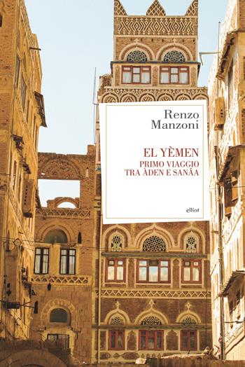 El Yemen. Primo viaggio tra Àden e Sanâa - Renzo Manzoni - Libro Elliot 2017, Antidoti | Libraccio.it
