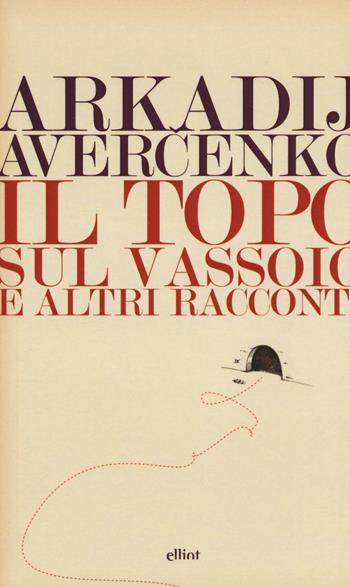 Il topo sul vassoio e altri racconti - Arkadij Avercenko - Libro Elliot 2016, Lampi | Libraccio.it