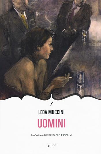 Uomini - Leda Muccini - Libro Elliot 2016, Novecento italiano | Libraccio.it