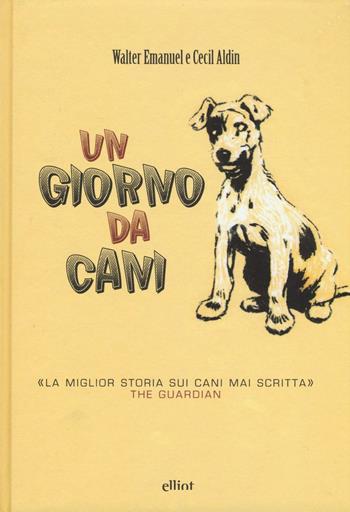 Un giorno da cani. Ediz. illustrata - Walter Emanuel - Libro Elliot 2016, Fuori collana | Libraccio.it