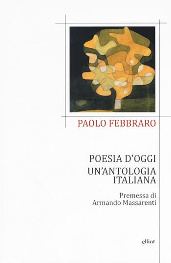 Poesia d'oggi. Un'antologia italiana - Paolo Febbraro - Libro Elliot 2016 | Libraccio.it