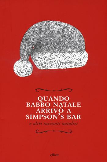Quando Babbo Natale arrivò a Simpson's bar e altri racconti natalizi  - Libro Elliot 2016, Raggi | Libraccio.it