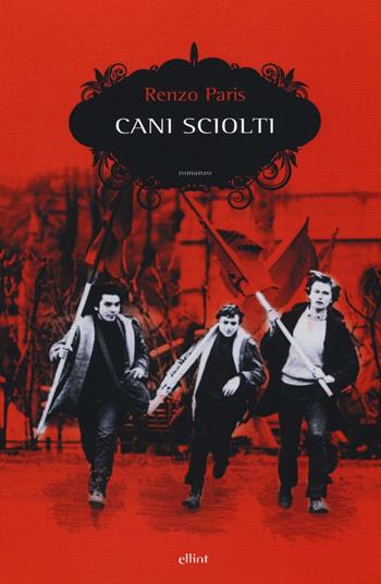 Cani sciolti - Renzo Paris - Libro Elliot 2016, Scatti | Libraccio.it