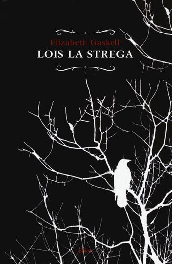 Lois la strega - Elizabeth Gaskell - Libro Elliot 2016, Raggi | Libraccio.it