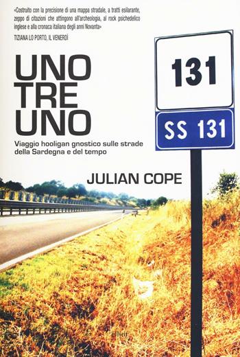 Uno tre uno. Viaggio hooligan gnostico sulle strade della Sardegna e del tempo - Julian Cope - Libro Elliot 2016, Scatti | Libraccio.it