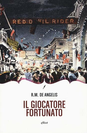 Il giocatore fortunato - Raoul M. De Angelis - Libro Elliot 2016, Novecento italiano | Libraccio.it