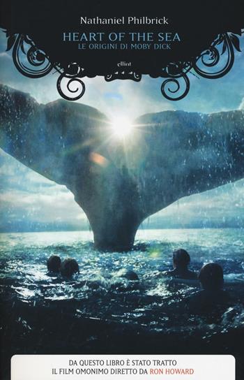 Heart of the sea. Le origini di Moby Dick - Nathaniel Philbrick - Libro Elliot 2016, Antidoti | Libraccio.it