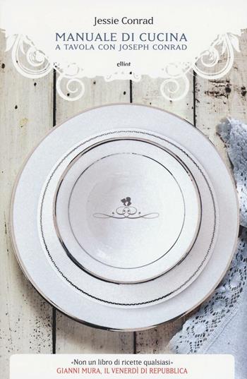 Manuale di cucina. A tavola con Joseph Conrad - Jessie Conrad - Libro Elliot 2016, Manubri | Libraccio.it
