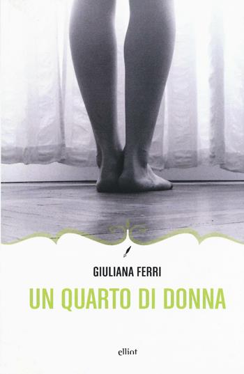 Quarto di donna - Giuliana Ferri - Libro Elliot 2017, Novecento italiano | Libraccio.it