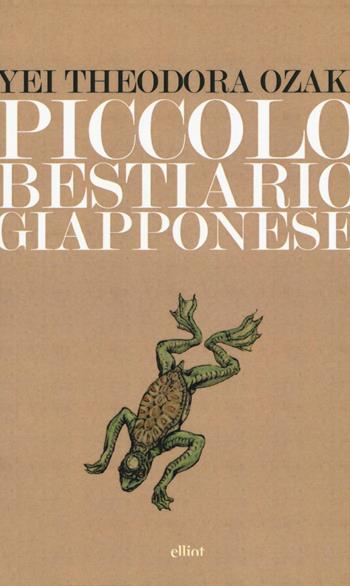 Piccolo bestiario giapponese - Yei Theodora Ozaki - Libro Elliot 2017, Lampi | Libraccio.it